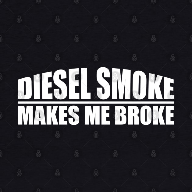 funny Diesel Smoke Makes Me Broke by S-Log